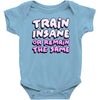 train insane or remain the same Baby Onesie