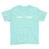wait what Youth Tee