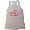 i ain't afraid of no ghosts Racerback Tank
