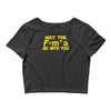may the f= m.a be with you Crop Top