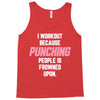I Workout Because Punching People Is Frowned Upon Tank Top