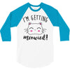 i'm getting meowied 3/4 Sleeve Shirt
