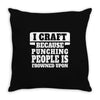 I Craft Because Punching People Is Frowned Upon Throw Pillow