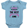 All Women Created Equal But The Best Born In June Baby Onesie