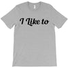 i like to T-Shirt