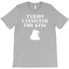 tyrion lannister for king T-Shirt
