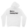 have a fucking day Unisex Hoodie