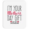 I'm Your Mother's Day Gift Dad Says You're Welcome Mousepad