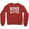 mind over matter Crewneck Sweatshirt