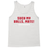 Suck my balls mate Tank Top