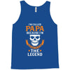I'm Called Papa Because I'm the Man the Myth the Legend Tank Top
