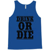 drink or die Tank Top