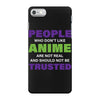 people who don't like anime are not real and should not be trusted iPhone 7 Case