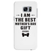 I Am The Best Mother's Day Gift Ever Samsung Galaxy S7 Edge