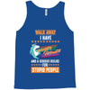 walk away i have anger issues and a serious dislike for stupid people Tank Top
