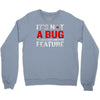 it's not a bug Crewneck Sweatshirt