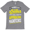 If Things Gets Better With Age Then I Am Approaching Magnificence T-Shirt
