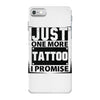Just One More Tattoo I Promise iPhone 7 Case