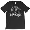 i still believe in marriage T-Shirt