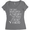 I've Just Developed A Theory That Proves I'm Not A Nerd Women's Triblend Scoop T-shirt
