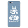 Keep Calm And Let Carl Handle It iPhone 6/6s Plus Case