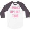 i woke up like this 3/4 Sleeve Shirt