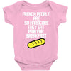 french people are so hard they eat pain for breakfast Baby Onesie