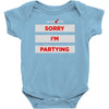 sorry i'm partying Baby Onesie