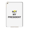 Not My President iPad Mini 4