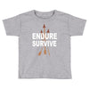 endure and survive Toddler T-shirt