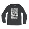 legends are born in march Long Sleeve Shirts