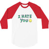 I HATE YOU 3/4 Sleeve Shirt