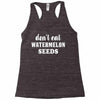 Don't Eat Watermelon Seeds Racerback Tank