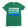 i stopped playing fortnite to be here Ladies Fitted T-Shirt