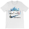Just Play It Fortnite T-Shirt