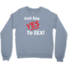 Yes To Sex! Crewneck Sweatshirt