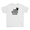 zero bothers given Youth Tee