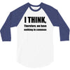 i think funny t shirt humor geek humor smart tee 3/4 Sleeve Shirt