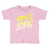 normal is boring Toddler T-shirt