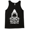 Feed Me And Tell Me I Am Pretty Tank Top