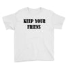 keep your friends Youth Tee