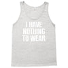 i have nothing to wear Tank Top