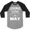 Legends Are Born In May 3/4 Sleeve Shirt