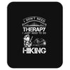I Don't Need Therapy Just to Go Hiking Mousepad