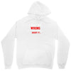 i may be wrong Unisex Hoodie