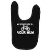my other ride is your mum! Baby Bibs