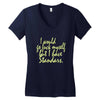 i would go fuck myself but i have standards Women's V-Neck T-Shirt