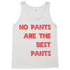 no pants are the best pants Tank Top