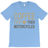 coffee then motorcycles T-Shirt