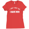 i don't need you i have wifi Ladies Fitted T-Shirt